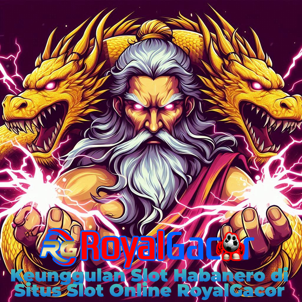 Keunggulan Slot Habanero di Situs Slot Online RoyalGacor