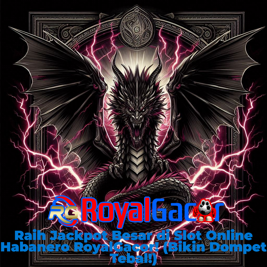 Raih Jackpot Besar di Slot Online Habanero RoyalGacor! (Bikin Dompet Tebal!)